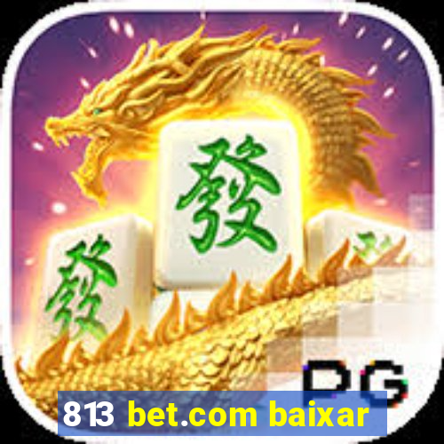 813 bet.com baixar